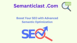 Read more about the article Semanticlast .Com: Boost Your SEO with Advanced Semantic Optimization